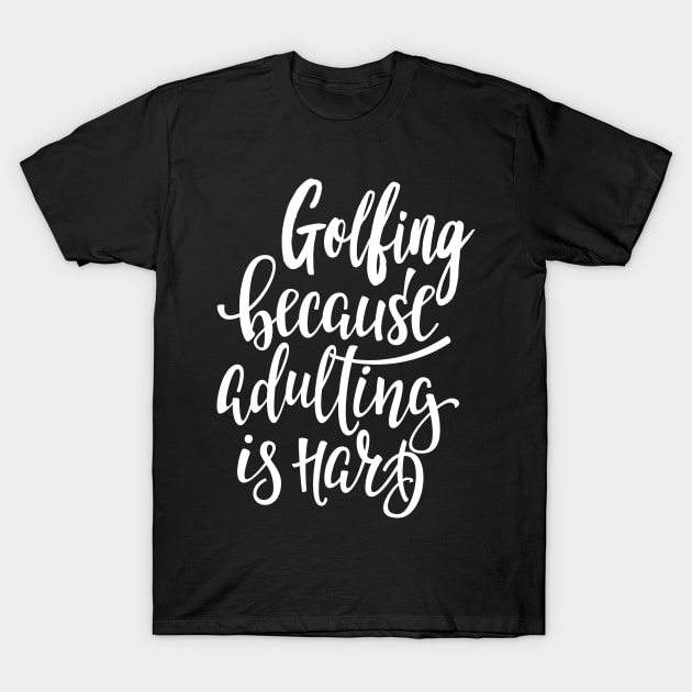 Golfing Because Adulting Is Hard T-Shirt by ProjectX23Red